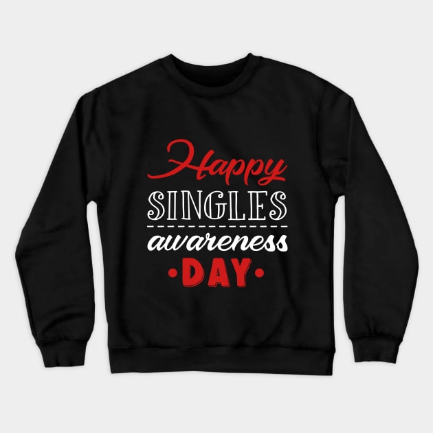 Happy Singles Awareness Day T-shirt Anti Valentine Crewneck Sweatshirt by TeeLovely